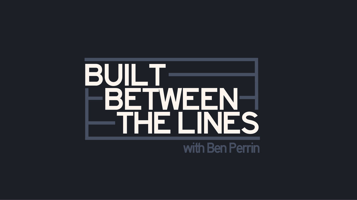 Built Between The Lines with Ben Perrin